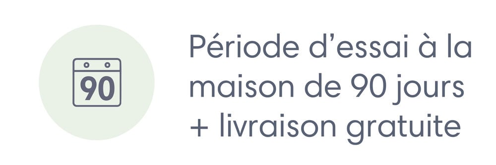 Essai à domicile de 90 jours + expédition gratuite